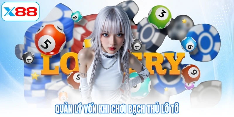 Quản lý vốn khi chơi bạch thủ lô tô
