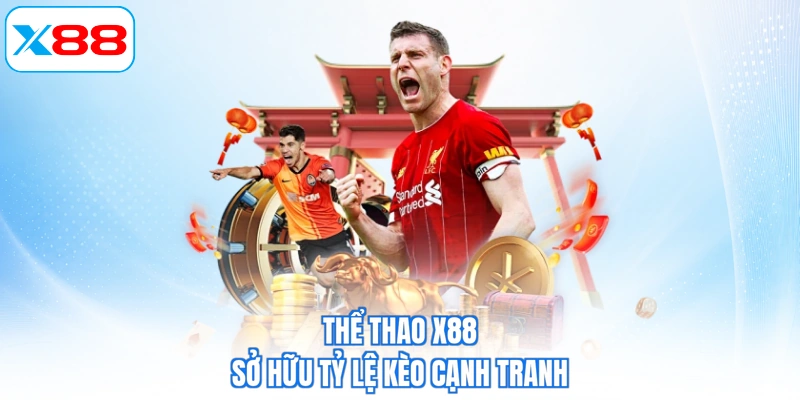 Thể thao X88 sở hữu tỷ lệ kèo cạnh tranh